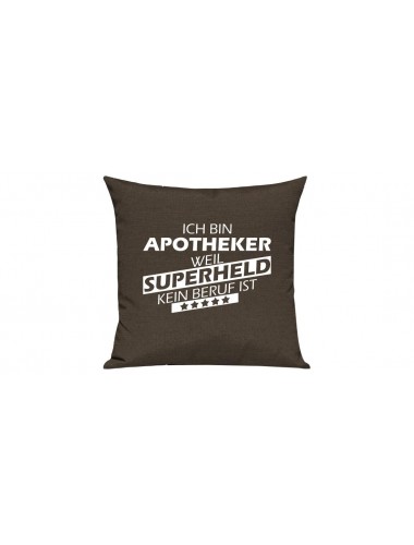 Sofa Kissen Ich bin Apotheker weil Superheld kein Beruf ist, Farbe braun