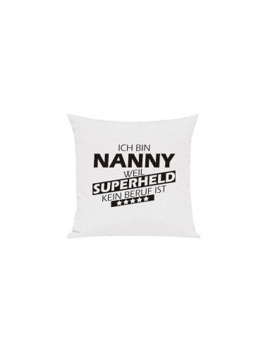 Sofa Kissen Ich bin Nanny weil Superheld kein Beruf ist, Farbe weiss