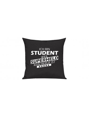 Sofa Kissen Ich bin Student weil Superheld kein Beruf ist, Farbe schwarz