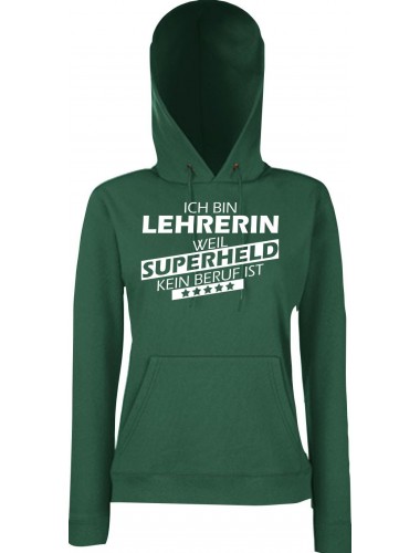 Lady Kapuzensweatshirt Ich bin Lehrerin, weil Superheld kein Beruf ist, BottleGreen, XS