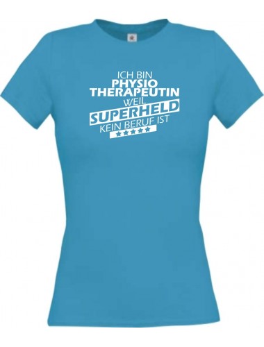 Lady T-Shirt Ich bin Physiotherapeutin, weil Superheld kein Beruf ist türkis, L