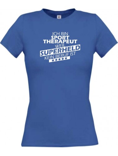 Lady T-Shirt Ich bin Sporttherapeut, weil Superheld kein Beruf ist royal, L