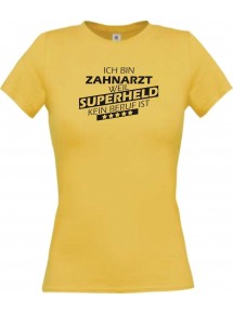 Lady T-Shirt Ich bin Zahnarzt, weil Superheld kein Beruf ist gelb, L