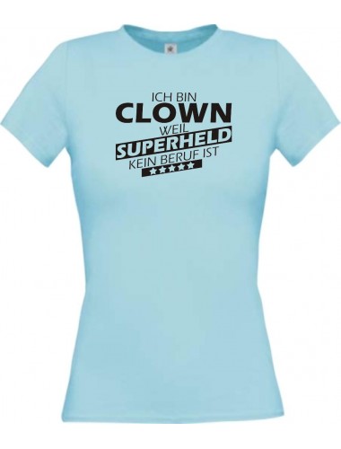 Lady T-Shirt Ich bin Clown, weil Superheld kein Beruf ist hellblau, L