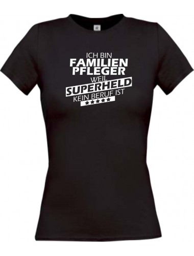 Lady T-Shirt Ich bin Familien Pfleger, weil Superheld kein Beruf ist