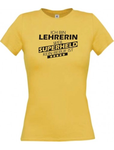 Lady T-Shirt Ich bin Lehrerin, weil Superheld kein Beruf ist, gelb, L