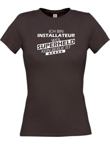 Lady T-Shirt Ich bin Installateur, weil Superheld kein Beruf ist, braun, L