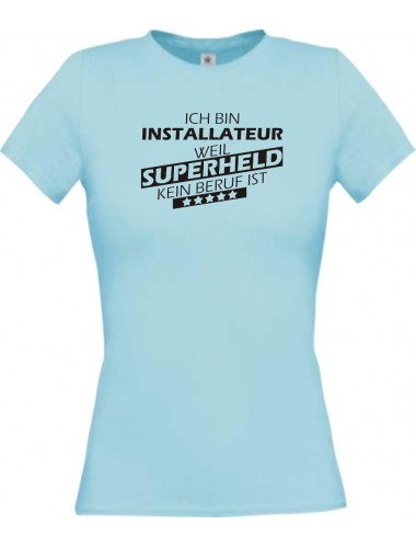 Lady T-Shirt Ich bin Installateur, weil Superheld kein Beruf ist, hellblau, L