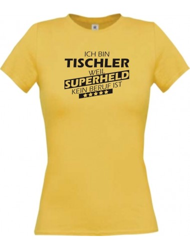 Lady T-Shirt Ich bin Tischler, weil Superheld kein Beruf ist, gelb, L