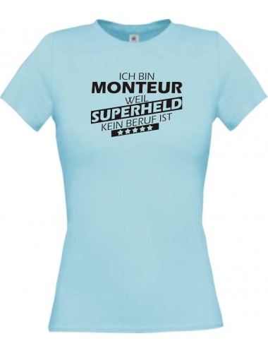Lady T-Shirt Ich bin Monteur, weil Superheld kein Beruf ist, hellblau, L