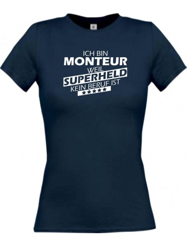 Lady T-Shirt Ich bin Monteur, weil Superheld kein Beruf ist, navy, L
