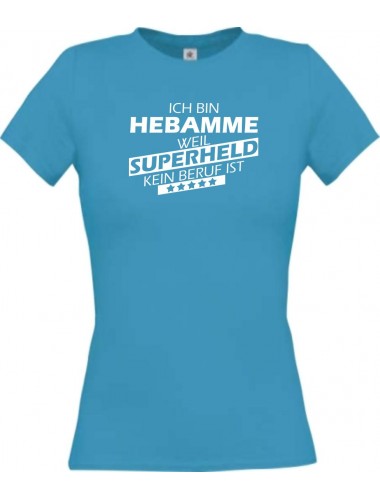 Lady T-Shirt Ich bin Hebamme, weil Superheld kein Beruf ist, türkis, L