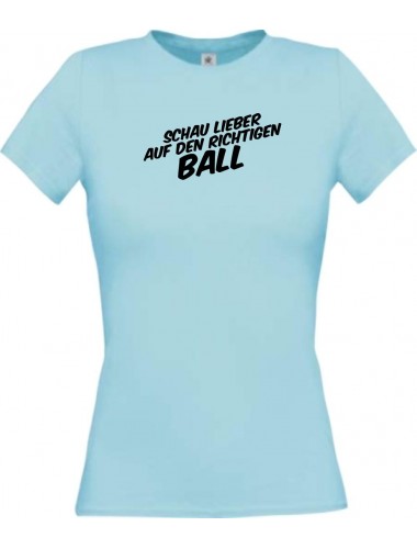 Lady T-Shirt Schau lieber auf den richtigen Ball