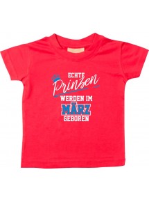 Baby Kinder T-Shirt  Echte Prinzen werden im MÄRZ geboren rot, 0-6 Monate