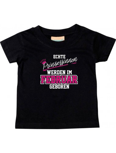 Baby Kinder T-Shirt  Echte Prinzessinnen werden im FEBRUAR geboren, schwarz, 0-6 Monate