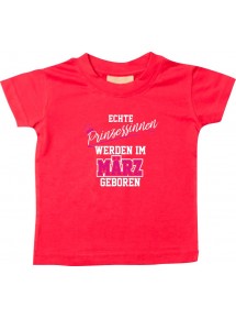 Baby Kinder T-Shirt  Echte Prinzessinnen werden im MÄRZ geboren, rot, 0-6 Monate