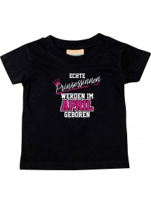 Baby Kinder T-Shirt  Echte Prinzessinnen werden im APRIL geboren, schwarz, 0-6 Monate