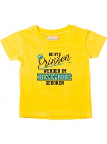 Baby Kinder T-Shirt  Echte Prinzen werden im DEZEMBER geboren gelb, 0-6 Monate