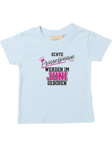 Baby Kinder T-Shirt  Echte Prinzessinnen werden im JUNI geboren, hellblau, 0-6 Monate