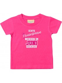 Baby Kinder T-Shirt  Echte Prinzessinnen werden im JUNI geboren, pink, 0-6 Monate