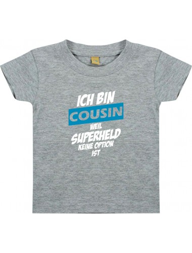 Kinder T-Shirt  Ich bin Cousin weil Superheld keine Option ist grau, 0-6 Monate