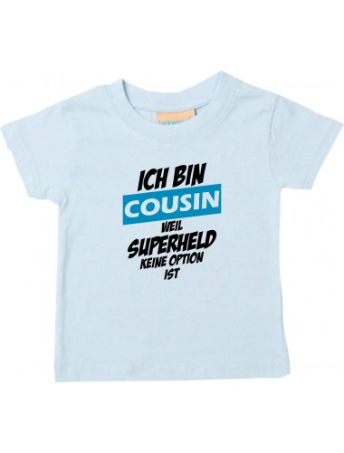 Kinder T-Shirt  Ich bin Cousin weil Superheld keine Option ist hellblau, 0-6 Monate