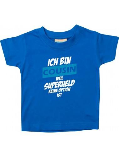 Kinder T-Shirt  Ich bin Cousin weil Superheld keine Option ist royal, 0-6 Monate