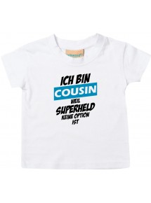 Kinder T-Shirt  Ich bin Cousin weil Superheld keine Option ist weiss, 0-6 Monate