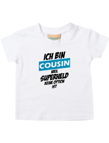 Kinder T-Shirt  Ich bin Cousin weil Superheld keine Option ist weiss, 0-6 Monate