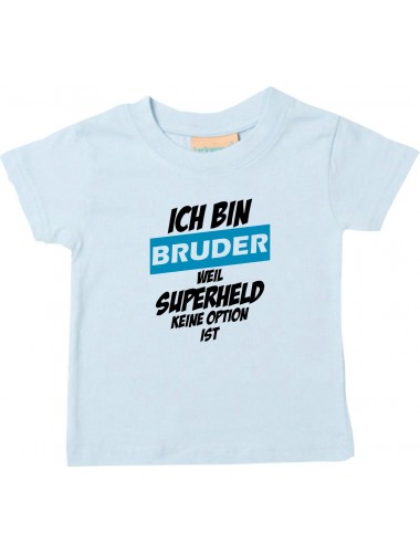 Kinder T-Shirt  Ich bin Bruder weil Superheld keine Option ist hellblau, 0-6 Monate