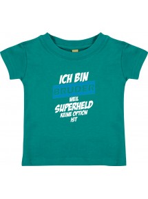 Kinder T-Shirt  Ich bin Bruder weil Superheld keine Option ist jade, 0-6 Monate