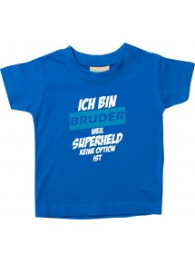 Kinder T-Shirt  Ich bin Bruder weil Superheld keine Option ist royal, 0-6 Monate