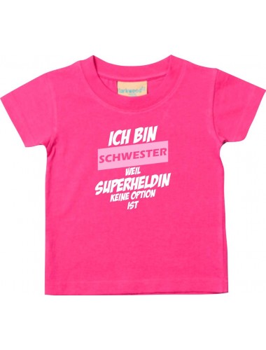 Kinder T-Shirt  Ich bin Schwester weil Superheldin keine Option ist pink, 0-6 Monate