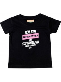 Kinder T-Shirt  Ich bin Schwester weil Superheldin keine Option ist schwarz, 0-6 Monate