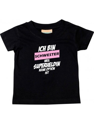 Kinder T-Shirt  Ich bin Schwester weil Superheldin keine Option ist schwarz, 0-6 Monate