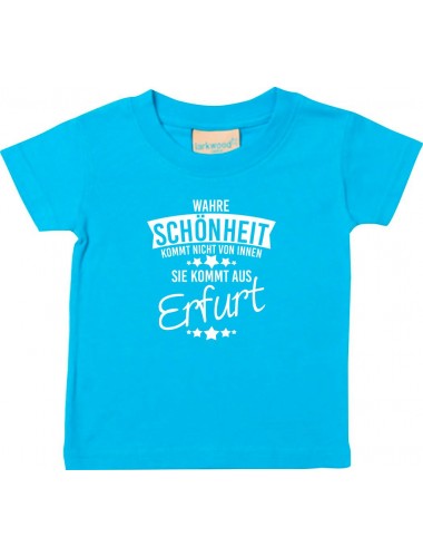 Kinder T-Shirt  Wahre Schönheit kommt aus Erfurt tuerkis, 0-6 Monate
