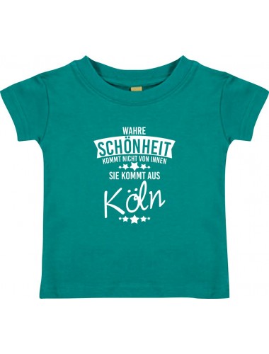 Kinder T-Shirt  Wahre Schönheit kommt aus Köln jade, 0-6 Monate
