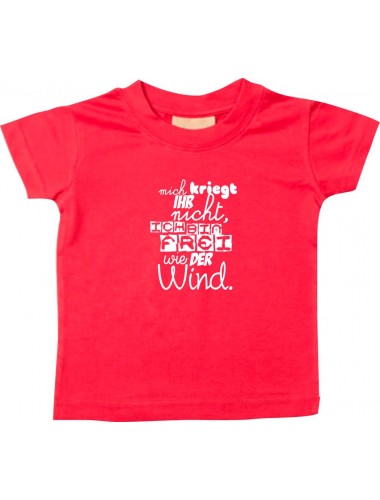 Kinder T-Shirt  mich kriegt ihr nicht, ich bin frei wie der Wind, rot, 0-6 Monate