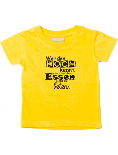 Kinder T-Shirt  Wer den Koch kennt, braucht vor dem Essen nicht zu beten, gelb, 0-6 Monate