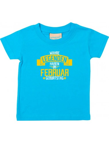 Kinder T-Shirt  Wahre LEGENDEN haben im FEBRUAR Geburtstag tuerkis, 0-6 Monate