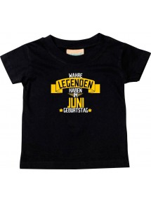 Kinder T-Shirt  Wahre LEGENDEN haben im JUNI Geburtstag schwarz, 0-6 Monate
