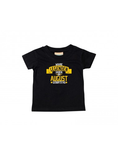 Kinder T-Shirt  Wahre LEGENDEN haben im AUGUST Geburtstag schwarz, 0-6 Monate