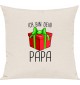 Kinder Kissen, Ich bin dein Geschenk Papa Weihnachten Geburtstag, Kuschelkissen Couch Deko, Farbe creme