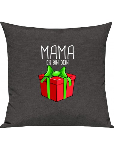 Kinder Kissen, Mama ich bin dein Geschenk Weihnachten Geburtstag, Kuschelkissen Couch Deko, Farbe dunkelgrau