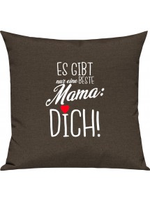 Sofa Kissen, es gibt nur eine beste Mama: DICH, Kuschelkissen Couch Deko, Farbe braun