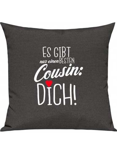 Sofa Kissen, es gibt nur einen besten Cousin: DICH, Kuschelkissen Couch Deko, Farbe dunkelgrau