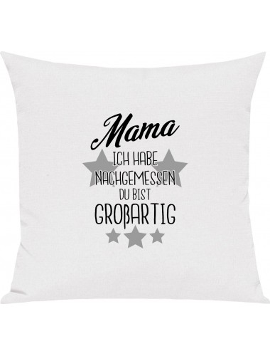 Sofa Kissen, Mama ich habe nachgemessen du bist Großartig, Kuschelkissen Couch Deko, Farbe weiss