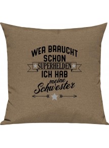 Sofa Kissen, Wer braucht schon Superhelden ich hab meine Schwester, Kuschelkissen Couch Deko, Farbe hellbraun