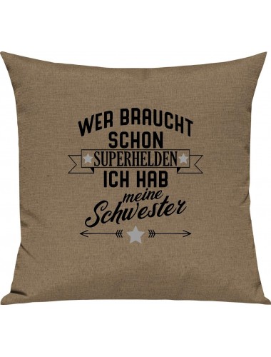 Sofa Kissen, Wer braucht schon Superhelden ich hab meine Schwester, Kuschelkissen Couch Deko, Farbe hellbraun