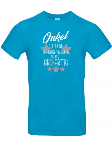 Unisex T Shirt, Onkel ich habe nachgemessen du bist Großartig, Familie, türkis, L